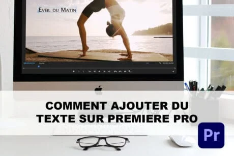 Comment ajouter du texte sur Adobe Premiere Pro